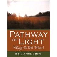 Pathway of Light : Poetry for the Soul, Volume 1 by Smith, April, 9781440145308