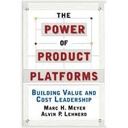 The Power of Product Platforms by Lehnerd, Alvin P.; Meyer, Marc H., 9781451655308