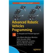 Advanced Robotic Vehicles Programming by Mendoza-mendoza, Julio Alberto; Gonzalez-villela, Victor; Sepulveda-cervantes, Gabriel; Mendez-martinez, Mauricio, 9781484255308