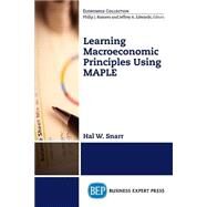 Learning Macroeconomic Principles Using MAPLE by Snarr, Hal W., 9781606495308