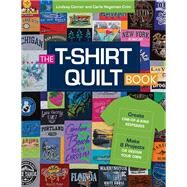 The T-Shirt Quilt Book Create One-of-a-Kind Keepsakes - Make 8 Projects or Design Your Own by Hegeman Crim, Carla; Conner, Lindsay, 9781617455308