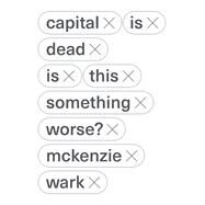 Capital is Dead Is This Something Worse? by Wark, McKenzie, 9781788735308