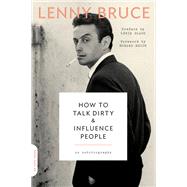 How to Talk Dirty and Influence People by Lenny Bruce, 9780306825309