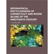 Biographical Encyclopaedia of Connecticut and Rhode Island of the Nineteenth Century by Williams, H. Clay, 9781154575309
