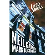 Neil Gaiman's Likely Stories by Gaiman, Neil; Buckingham, Mark; Buckingham, Mark; Blythe, Chris, 9781506705309