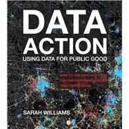 Data Action Using Data for Public Good by Williams, Sarah, 9780262545310