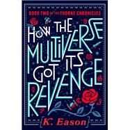 How the Multiverse Got Its Revenge by Eason, K., 9780756415310