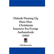 Diderik Fleming Og Hans Hus : Christiania-Interioer Fra Forrige Aarhundrede (1910) by Benneche, Olaf, 9781104105310