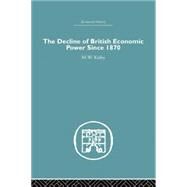 The Decline of British Economic Power Since 1870 by Kirby,M.W., 9781138865310