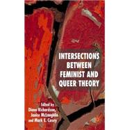 Intersections Between Feminist and Queer Theory Sexualities, Cultures and Identities by Richardson, Diane; McLaughlin, Janice; Casey, Mark, 9781403945310