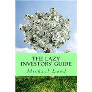 The Lazy Investors' Guide by Lund, Michael, 9781502945310