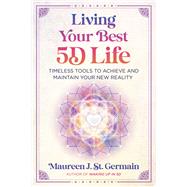 Living Your Best 5D Life by Maureen J. St. Germain, 9781591435310