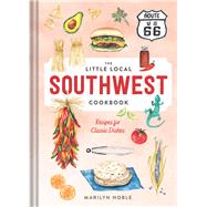 The Little Local Southwest Cookbook Recipes for Classic Dishes by Noble, Marilyn, 9781682685310
