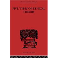 Five Types of Ethical Theory by Broad,C.D., 9780415225311
