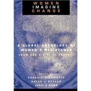 Women Imagine Change: A Global Anthology of Women's Resistance from 600 B.C.E. to Present by Delamotte; *, 9780415915311