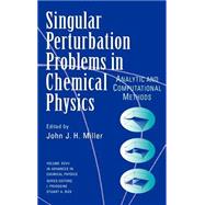 Single Perturbation Problems in Chemical Physics Analytic and Computational Methods, Volume 97 by Miller, John J. H., 9780471115311