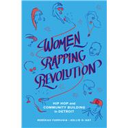 Women Rapping Revolution by Hay, Kellie D.; Farrugia, Rebekah; Carter, Piper; Jones, Mahogany, 9780520305311