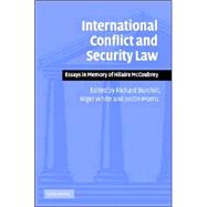 International Conflict and Security Law: Essays in Memory of Hilaire McCoubrey by Edited by Richard Burchill , Nigel D. White , Justin Morris, 9780521845311