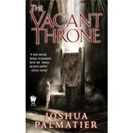 The Vacant Throne by Palmatier, Joshua, 9780756405311