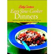 Betty Crocker's Easy Slow Cooker Dinners : Delicious Dinners the Whole Family Will Love by Unknown, 9780764565311