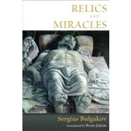 Relics and Miracles by Bulgakov, Sergei Nikolaevich; Jakim, Boris, 9780802865311