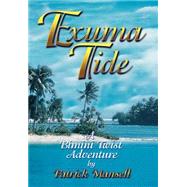 Exuma Tide : A Bimini Twist Adventure by Mansell, Patrick; Mansell, Lisa; Hammond, Paul, 9780967685311