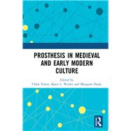 Prosthesis in Medieval and Early Modern Culture by Porter; Chloe, 9781138095311