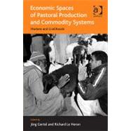 Economic Spaces of Pastoral Production and Commodity Systems: Markets and Livelihoods by Gertel,Jrg, 9781409425311