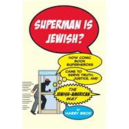 Superman Is Jewish? How Comic Book Superheroes Came to Serve Truth, Justice, and the Jewish-American Way by Brod, Harry, 9781416595311