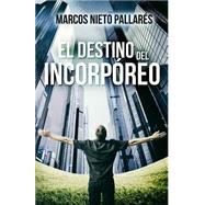 El destino del incorpreo / The fate of the incorporeal by Pallares, Marcos Nieto; Jorques, Alexia, 9781507745311