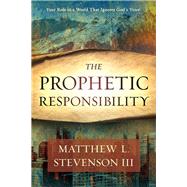 The Prophetic Responsibility by Stevenson, Matthew L., III, 9781629995311