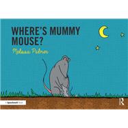 Where's Mummy Mouse? by Palmer, Melissa, 9780367185312