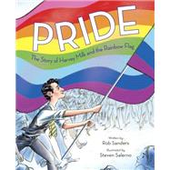 Pride: The Story of Harvey Milk and the Rainbow Flag by Sanders, Rob; Salerno, Steven, 9780399555312