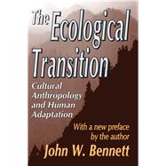 The Ecological Transition: Cultural Anthropology and Human Adaptation by Bennett,John W., 9781138535312