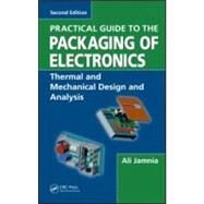 Practical Guide to the Packaging of Electronics, Second Edition: Thermal and Mechanical Design and Analysis by Jamnia; Ali, 9781420065312