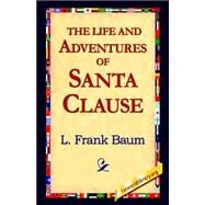 The Life And Adventures of Santa Clause by Baum, L. Frank, 9781421815312
