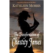 The Transformation of Chastity James by Morris, Kathleen, 9781432875312