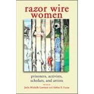 Razor Wire Women: Prisoners, Activists, Scholars, and Artists by Lawston, Jodie Michelle; Lucas, Ashley E., 9781438435312