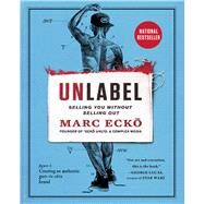 Unlabel Selling You Without Selling Out by Ecko, Marc, 9781451685312