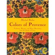 Colors of Provence Traditions, Recipes, and Home Decorations from the South of France by BIEHN, MICHEL, 9782080305312