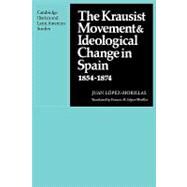 The Krausist Movement and Ideological Change in Spain, 1854–1874 by Juan López-Morillas , Translated by Frances M. López-Morillas, 9780521135313
