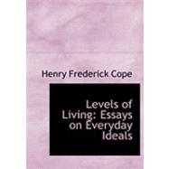 Levels of Living : Essays on Everyday Ideals by Cope, Henry Frederick, 9780554975313
