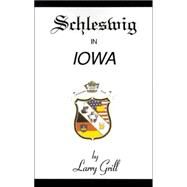 Schleswig in Iowa by Grill, Larry, 9780738805313