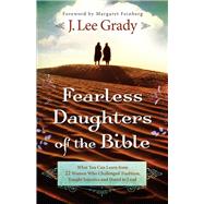Fearless Daughters of the Bible by Grady, J. Lee; Feinberg, Margaret, 9780800795313
