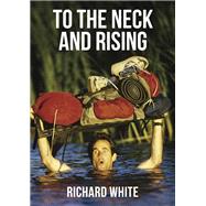 To the Neck and Rising by White, Richard, 9781400325313