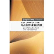 Key Concepts in Business Practice by Sutherland, Jonathan; Canwell, Diane, 9781403915313
