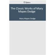 The Classic Works of Mary Mapes Dodge by Dodge, Mary Mapes, 9781501095313