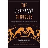 The Loving Struggle Phenomenological and Theological Debates by Falque, Emmanuel; Onishi, Bradley B.; Mccracken, Lucas, 9781786605313