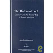 The Backward Look: Memory and Writing Self in France 1580-1920 by Goodden,Angelica, 9781900755313
