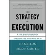 The Strategy of Execution: A Five Step Guide for Turning Vision into Action by Mellon, Liz; Carter, Simon, 9780071815314